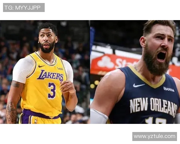 湖人对阵鹈鹕精彩直播录像回放全程回顾与分析 湖人对阵鹈鹕精彩直播录像回放全程回顾与分析